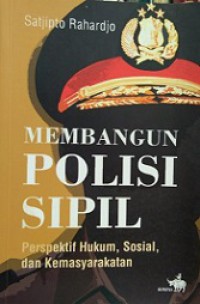 Membangun Polisi Sipil: perspektif hukum, sosial, dan kemasyarakatan