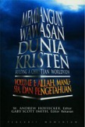 Membangun Wawasan Dunia Kristen (Vol.I): Allah, Manusia dan Pengetahuan