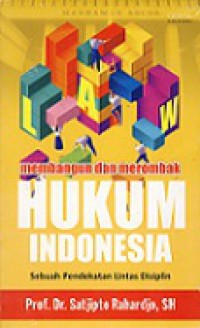 Membangun dan Merombak Hukum Indonesia: Sebuah Pendekatan Lintas Disiplin