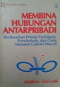 Membina Hubungan Antar Pribadi: Berdasarkan Prinsip Partisipasi, Persekutuan, dan Cinta Menurut Gabriel Marcel