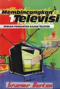 Membincangkan Televisi: Sebuah Pengantar Kajian Televisi [Judul asli: Talking Television]