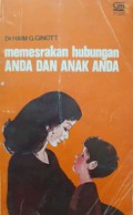 Memesrakan Hubungan Anda dan Anak Anda [Judul asli: Between Parent and Child]