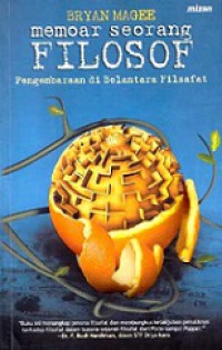 Memoar Seorang Filosof: Pengembaraan di Belantara Filsafat [Judul asli: Confessions of a Philosophy]