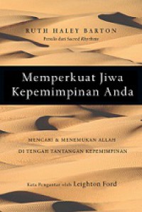 Memperkuat Jiwa Kepemimpinan Anda: Mencari dan Menemukan Allah di Tengah Tantangan Kepemimpinan [Judul asli: Strengthening the Soul of Your Leadership]