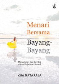 Menari Bersama Bayang-Bayang: Menyatukan Ego dan Diri dalam Perjalanan Rohani [Judul asli: Dancing with Your Shadow]