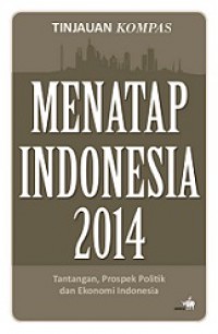 Menatap Indonesia 2014: Tantangan, Prospek Politik dan Ekonomi Indonesia