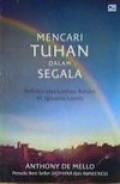 Mencari Tuhan dalam Segala: Refleksi Atas Latihan Rohani St. Ignasius Loyola [Judul asli: Seek God Everywhere]