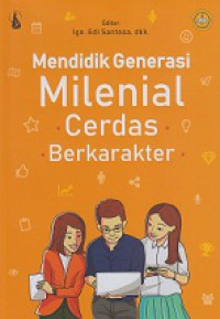 Mendidik Generasi Milenial Cerdas Berkarakter