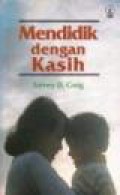 Mendidik dengan Kasih [Judul asli: Raising Your Children, Not by Force but by Love]