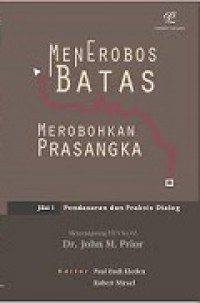 Menerobos Batas Merobohkan Prasangka (Jilid 1): Pendasaran dan Praksis Dialog