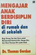 Mengajar Anak Berdisiplin Diri di Rumah dan di Sekolah [Judul asli: Teaching Children Self-Discipline]