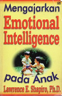 Mengajarkan Emotional Intelligence Pada Anak [Judul asli: How to Raise A Child With A High EQ]