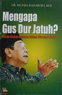 Mengapa Gus Dur Jatuh? Suatu Kajian Bahasa dalam Wacana Politik