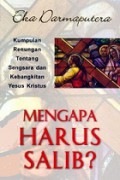 Mengapa Harus Salib? Kumpulan Renungan Tentang Sengsara dan Kebangkitan Kristus