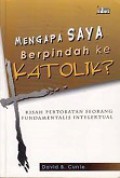 Mengapa Saya Berpindah ke Katolik? Kisah Pertobatan Seorang Fundamentalis Intelektual [Judul asli: Born Fundamentalis, Born Again Catholics]