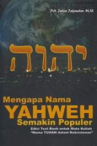 Mengapa Nama Yahweh Semakin Populer: Edisi Text Book untuk Mata Kuliah 'Nama Tuhan dalam Kekristenan'