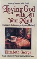 Mengasihi Tuhan dengan Segenap Hatimu [Judul asli: Loving God with All Your Mind]