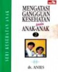 Mengatasi Gangguan Kesehatan Pada Anak-Anak (Vol.II)