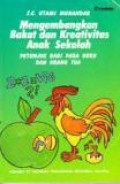 Mengembangkan Bakat dan Kreativitas Anak Sekolah: Petunjuk Bagi Para Guru dan Orang Tua