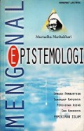 Mengenal Epistemologi: Sebuah Pembuktian terhadap Rapuhnya Pemikiran Asing dan Kokohnya Pemikiran Islam