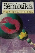 Mengenal Semiotika For Beginners [Judul asli: Semiotics for Beginners]