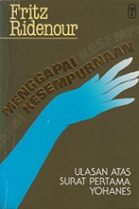 Menggapai Kesempurnaan: Pemahaman atas Kenyataan Hidup Berdasarkan Surat I Yohanes [Judul Asli: How to be a Christian without being Perfect]