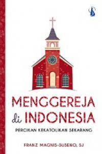 Menggereja di Indonesia: Percikan Kekatolikan Sekarang