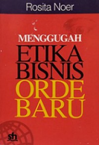 Menggugah Etika Bisnis Orde Baru