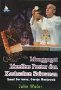 Menggugat Identitas Pastor dan Keabsahan Sakramen: Umat Bertanya, Gereja Menjawab