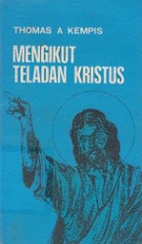 Mengikut Teladan Kristus [Judul asli: De Navolging van Christus]