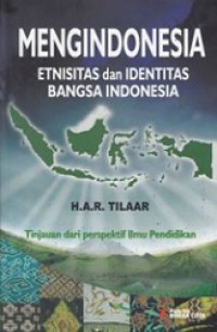 Mengindonesia Etnisitas dan Identitas Bangsa Indonesia: Tinjauan dari Perspektif Ilmu Pendidikan