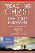 Mengkhotbahkan Kristus dari Perjanjian Lama: Sebuah Metode Hermeneutik Kontemporer [Judul asli: Preaching Christ from the Old Testament]