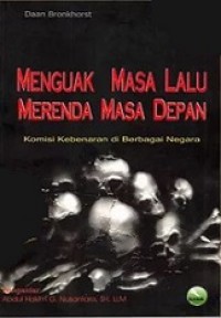 Menguak Masa Lalu, Merenda Masa Depan: Komisi Kebenaran di Berbagai Negara [Judul asli: Truth and Reconciliation, Obstacles and Opportunities for Human Rights]