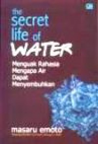 Menguak Rahasia Mengapa Air Dapat Menyembuhkan [Judul asli: The Secret Life of Water]