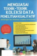 Menguasai Teknik-Teknik Koleksi Data Penelitian Kualitatif (Bimbingan dan Pelatihan Lengkap Serba Guna)