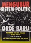 Mengubur Sistem Politik Orde Baru: Reformasi Undang-undang Partai Politik Usulan Tim LIP FISIP UI ABRI di Mata Masyarakat Jakarta, Aceh, dan Dili