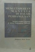 Mengutamakan Manusia di dalam Pembangunan: Variabel-variabel Sosiologi di dalam Pembangunan Pedesaan [Judul asli: Putting People First]