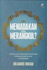 Meniadakan atau Merangkul? Pergulatan Teologis Protestan dengan Islam Politik di Indonesia