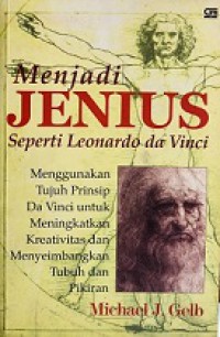 Menjadi Jenius seperti Leonardo da Vici: Menggunakan Tujuh Prinsip Da Vici untuk Meningkatkan Kreativitas dan Menyeimbangkan Tubuh dan Pikiran [Judul asli: Ho to Think Like Leonardo Da Vinci]