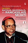 Menjadi Katolik, Nasionalis dan Pancasilais Sejati 1: Mempertahankan Cita-cita Proklamasi