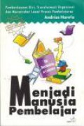 Menjadi Manusia Pembelajar (On Becoming a Learner): Pemberdayaan Diri, Transformasi, Organisasi dan Masyarakat Lewat Proses Pembelajaran