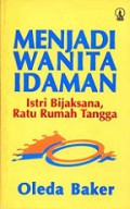 Menjadi Wanita Idaman: Istri Bijaksana, Ratu Rumah Tangga [Judul Asli: Be a Woman]