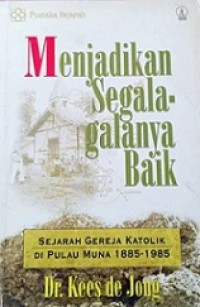 Menjadikan Segala-galanya Baik: Sejarah Gereja Katolik di Pulau Muna 1885-1985