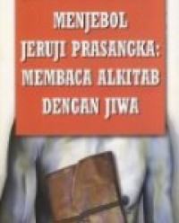 Menjebol Jeruji Prasangka: Membaca Alkitab dengan Jiwa