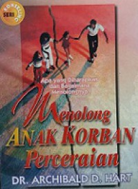 Menolong Anak Korban Perceraian: Apa yang Diharapkan dan Bagaimana Menolongnya [Judul asli: Helping Children Survive Divorce]