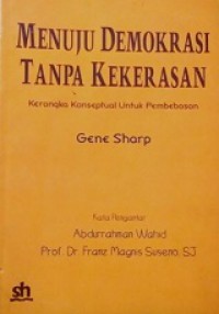 Menuju Demokrasi Tanpa Kekerasan: Kerangka Konseptual untuk Pembebasan [Judul asli: From Dictatorship to Democracy A Conceptual Framework for Liberation]