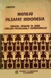 Menuju Filsafat Indonesia: Negara-negara di Jawa Sebelum Proklamasi Kemerdekaan