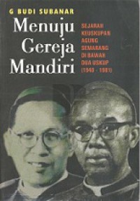 Menuju Gereja Mandiri: Sejarah Keuskupan Agung Semarang di Bawah Dua Uskup (1940-1981)