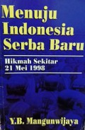 Menuju Indonesia Serba Baru: Hikmah Sekitar 21 Mei 1998