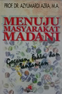 Menuju Masyarakat Madani: Gagasan, Fakta, dan Tantangan